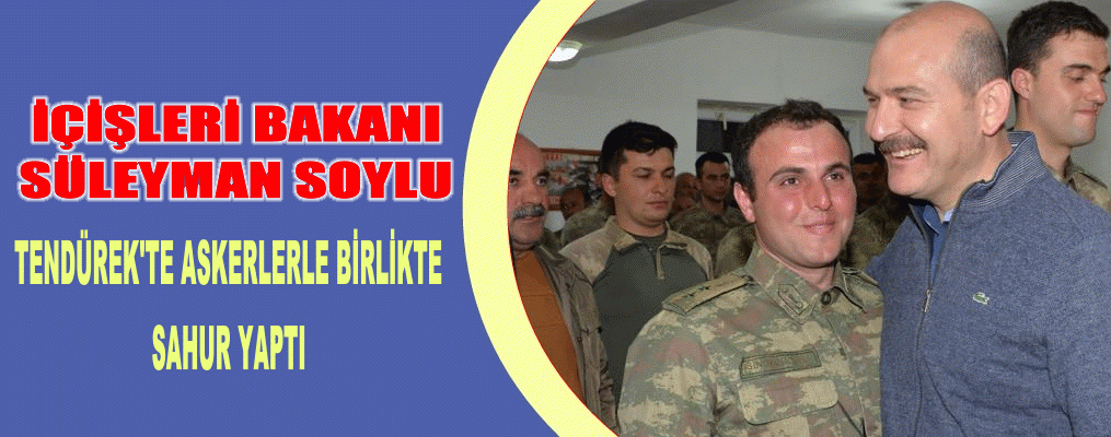 Bakan Soylu Tendürek'te sahur yaptı