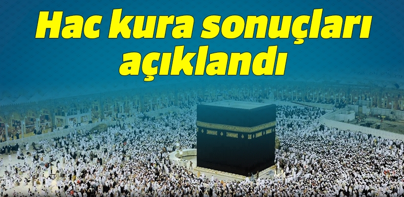 Hac kura sonuçları açıklandı