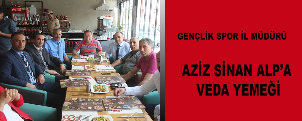 AZİZ SİNAN ALP’A VEDA YEMEĞİ