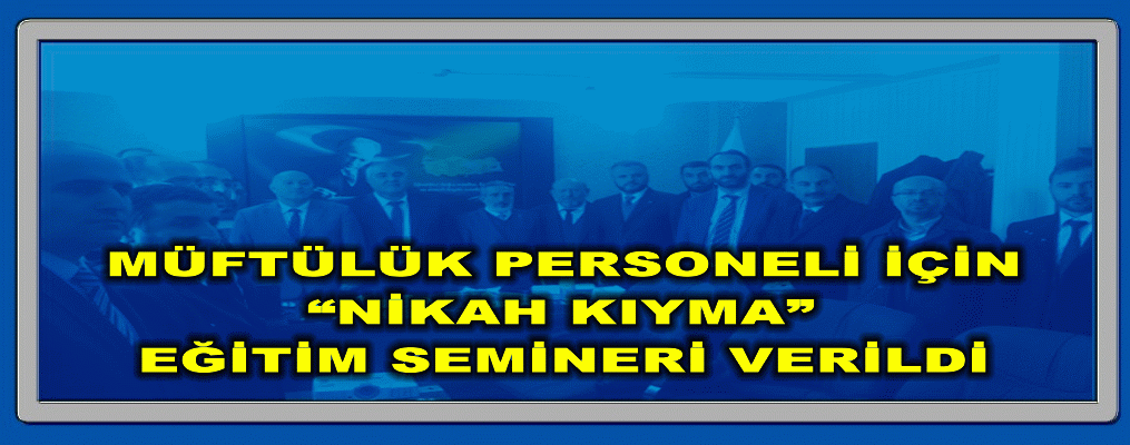 Müftülük Personeline “NİKAH KIYMA” Eğitimi verildi