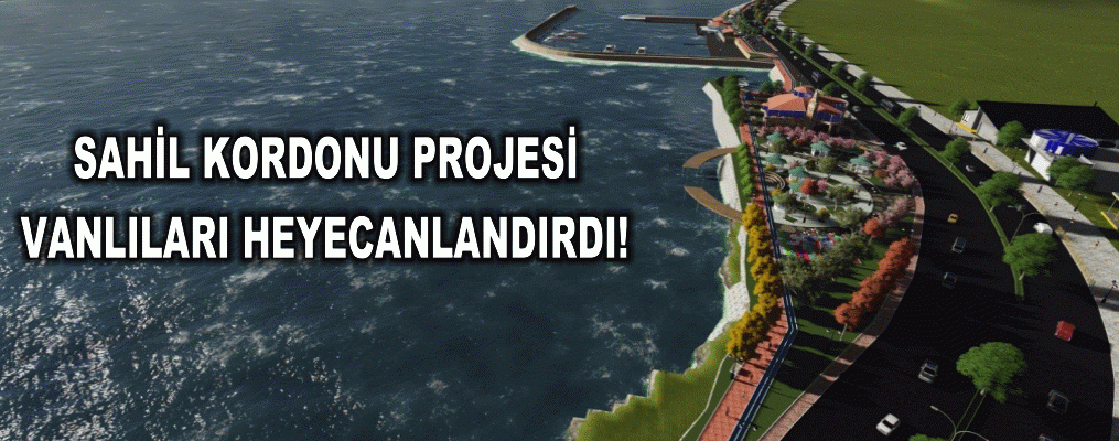 SAHİL KORDONU PROJESİ VANLIYI HEYECANLANDIRDI!