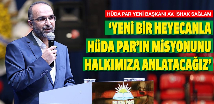 'Yeni bir heyecanla sahaya inip HÜDA PAR'ın misyonunu halkımıza anlatacağız'