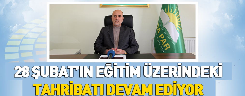 28 ŞUBAT’IN EĞİTİM ÜZERİNDEKİ TAHRİBATI DEVAM EDİYOR