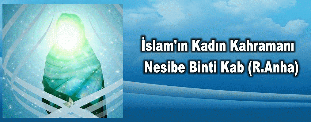 İslam'ın Kadın Kahramanı Nesibe Binti Kab (R.Anha)