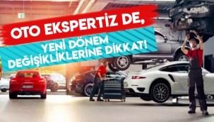 Oto Ekspertiz'de önemli değişiklik