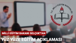 Bakan Selçuk'tan yüz yüze eğitim açıklama
