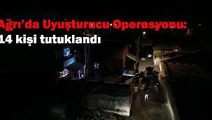 Ağrı'da uyuşturucu operasyonu 14 tutuklama
