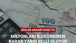 Asgari ücretin ne kadar olacağı yarın belli olacak