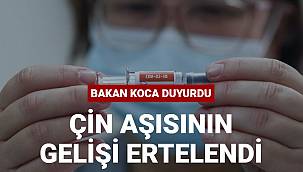 Çin aşısının gelişi ertelendi