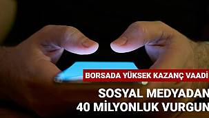 Sosyal medyada 40 milyonluk vurgun