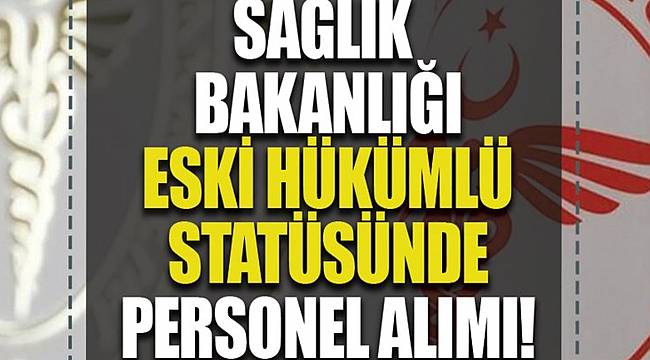 Sağlık Bakanlığı Ağrı'da eski hükümlü kadrosundan personel alımı yapacak