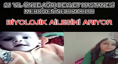 21 yıl önce Ağrı Devlet Hastanesinin merdivenlerine bırakılan Özlem Erdoğan biyolojik ailesini arıyor