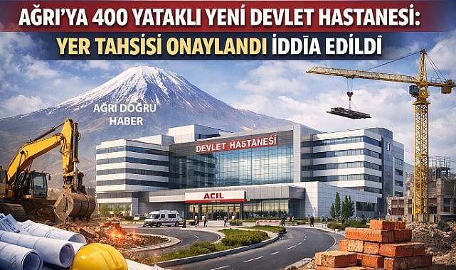 Ağrı’ya 400 yataklı yeni devlet hastanesi yer tahsisi onaylandığı iddia edildi