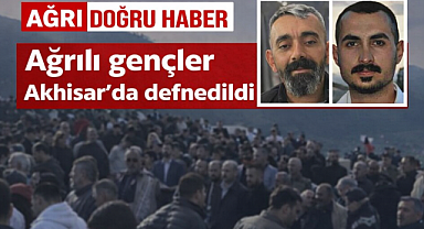 Ağrılı gençlerin cenazeleri yoğun katılımı ile defnedildi