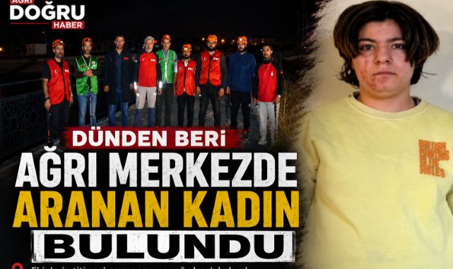 Dünden beri Ağrı merkezde aranan kadın bulundu