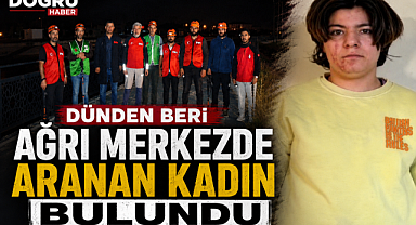 Dünden beri Ağrı merkezde aranan kadın bulundu