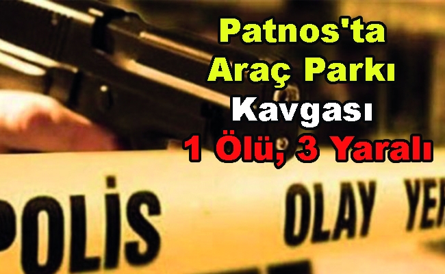 Patnos'ta Araç Parkı Kavgası 1 Ölü, 3 Yaralı
