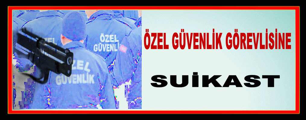 Güvenlik görevlisine silahlı saldırı