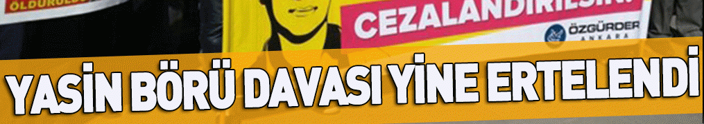 Yasin Börü ve arkadaşlarının katil zanlılarınının yargılandı