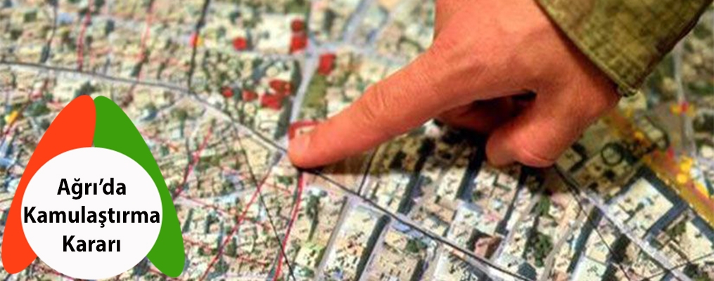 Ağrı merkezde kamulaştırma