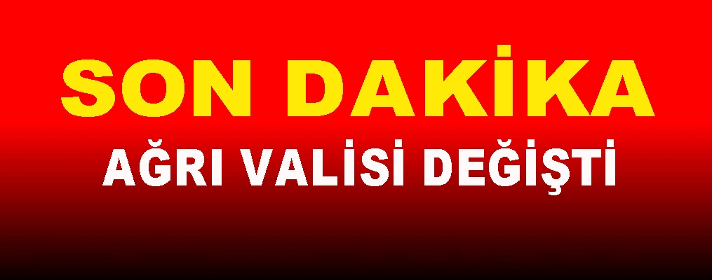 Ağrı Valisi değişti