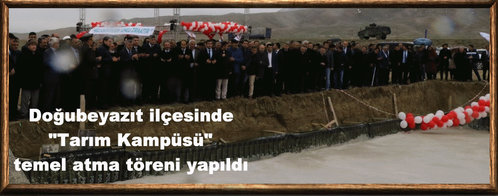 Doğubeyazıt ilçesinde "Tarım Kampüsü" temel atma töreni yapıldı