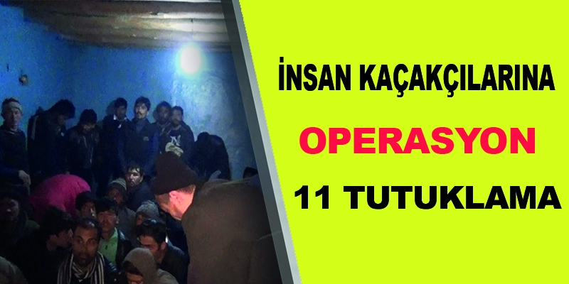 İnsan kaçakçılarına operasyon: 11 tutuklama