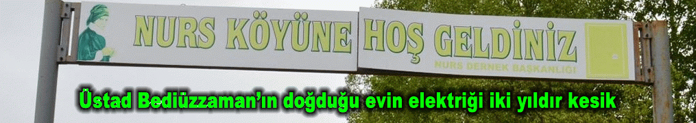 Üstad Bediüzzaman’ın doğduğu evin elektriği iki yıldır kesik