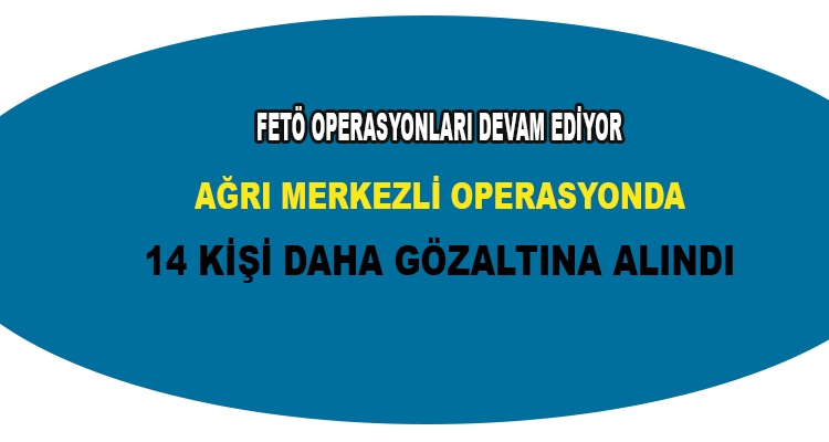 Ağrı Merkezli 9 İldeki Fetö/pdy Operasyonu