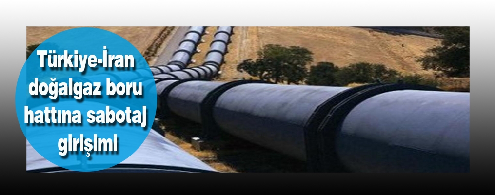 Türkiye-İran doğalgaz boru hattına sabotaj girişimi
