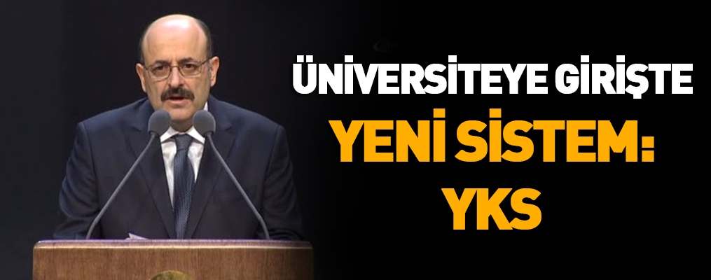 Üniversiteye girişte yeni sistem: YKS
