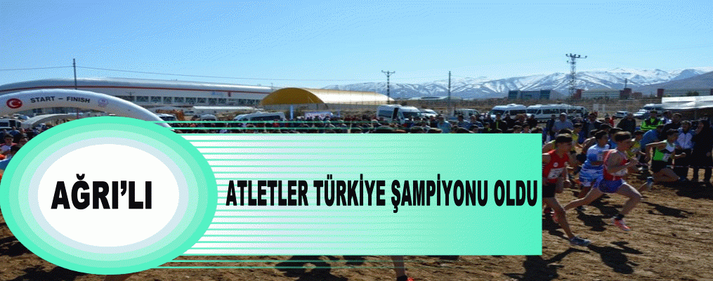 AĞRI’LI ATLETLER TÜRKİYE ŞAMPİYONU OLDU