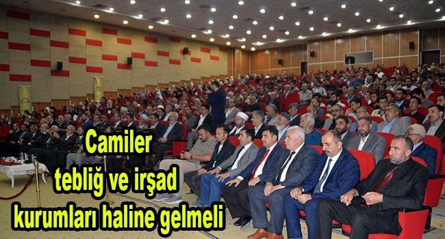 Camiler tebliğ ve irşad kurumları haline gelmeli