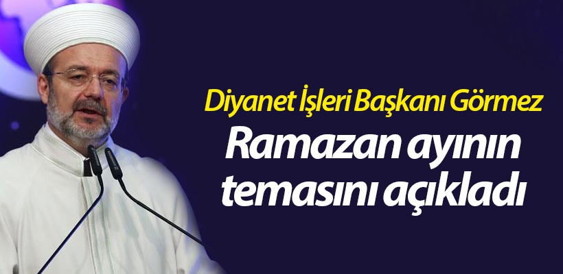 Görmez Ramazan ayının temasını açıkladı