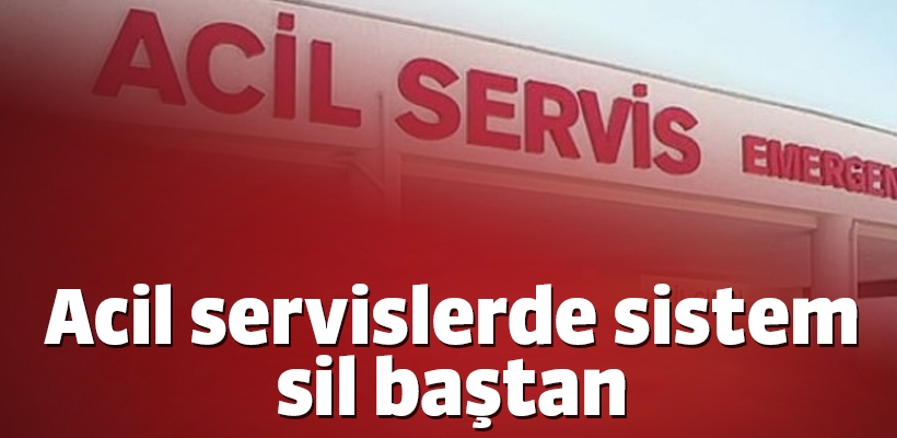 Acil servislerde sistem sil baştan