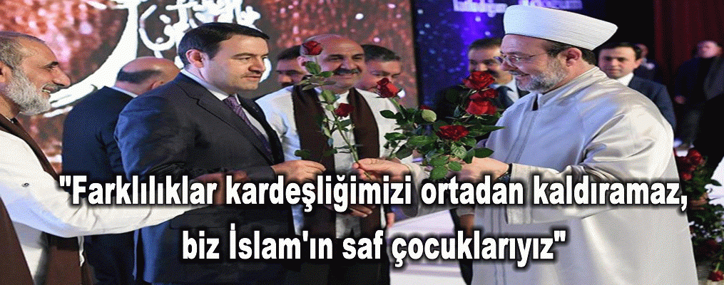 "Farklılıklar kardeşliğimizi ortadan kaldıramaz, biz İslam'ın saf çocuklarıyız"