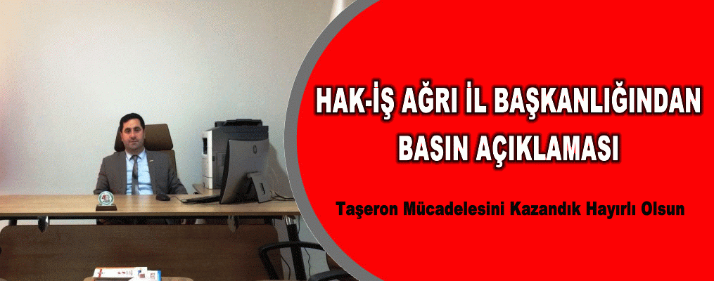 HAK-İŞ AĞRI İL BAŞKANLIĞINDAN BASIN AÇIKLAMASI