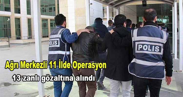 Ağrı Merkezli 11 İlde Fetö/pdy Operasyonu