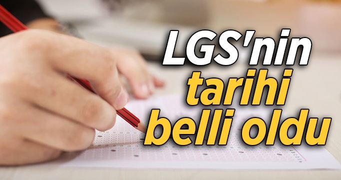 LGS'nin tarihi belli oldu!
