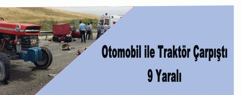 Otomobil ile Traktör Çarpıştı: 9 Yaralı