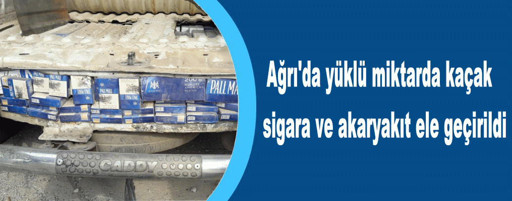 Ağrı'da yüklü miktarda kaçak sigara ve akaryakıt ele geçirildi