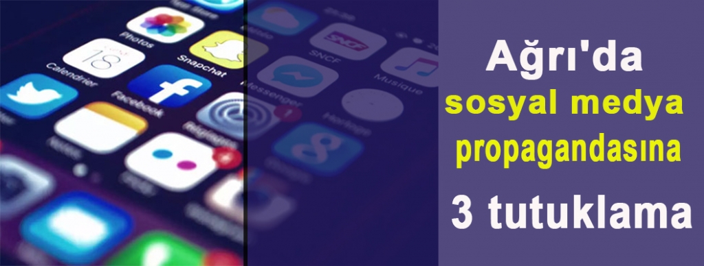 Ağrı'da sosyal medya propagandasına 3 tutuklama