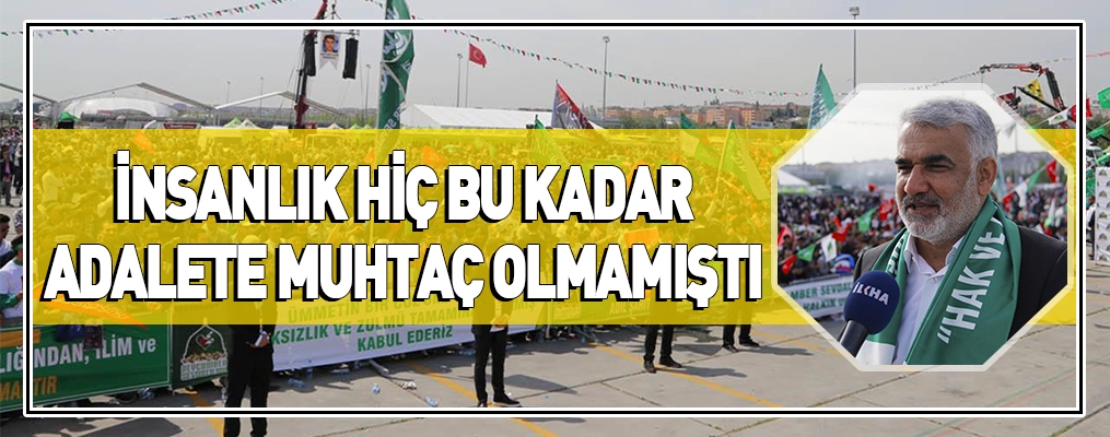 İnsanlık hiç bu kadar adalete muhtaç olmamıştı