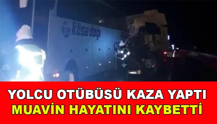Yolcu Otobüsü kaza yaptı Muavin hayatını kaybetti
