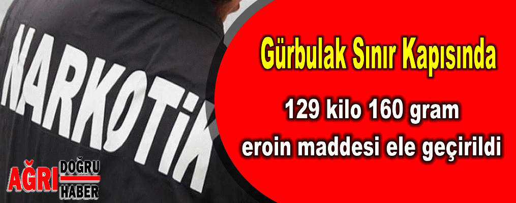 Gürbulak'ta 120 kilo Eroin yakalandı