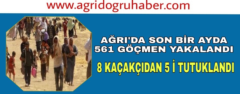 Ağrı'da 561 göçmen yakalandı