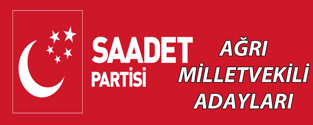 Saadet Partisi Ağrı Milletvekili adayları
