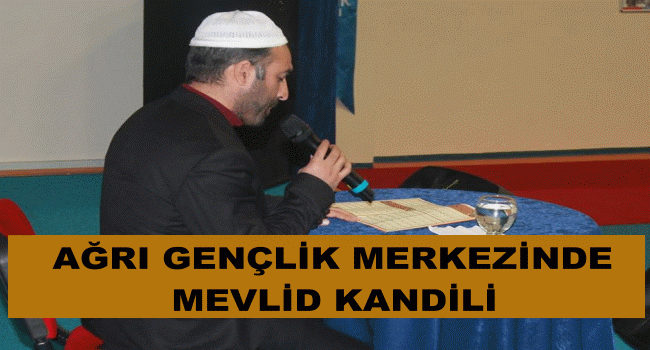 AĞRI GENÇLİK MERKEZİNDE MEVLİD KANDİLİ PROGRAMI