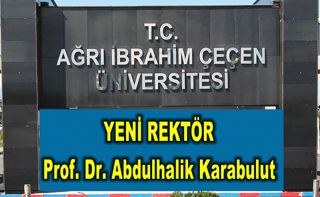 Ağrı İbrahim Çeçen Üniversitesi Rektörlüğüne Prof. Dr. Abdulhalik Karabulut Atandı