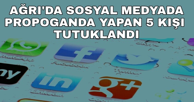 Ağrı'da Sosyal Medyada propoganda yapan 5 kişi tutuklandı
